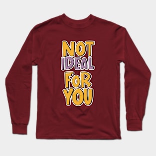 Not ideal Not ideal for you 2024 Long Sleeve T-Shirt